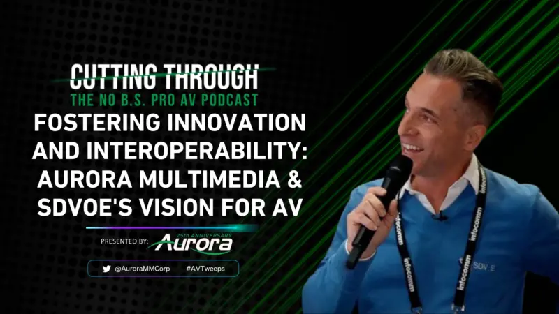 Fostering Innovation and Interoperability: Aurora Multimedia & SDVoE's Vision for AV